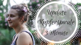 Update Kupferspirale 3 Monate  Periode Blutung Schmerzen Nebenwirkungen  FAZIT [upl. by Sucirdor]