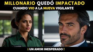 Millonario Quedó Impactado Cuando Vio a la Nueva Vigilante UN AMOR INESPERADO [upl. by Chemosh]