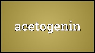 Acetogenin Meaning [upl. by Atinniuq]