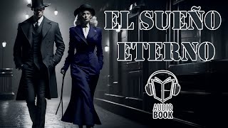 EL SUEÑO ETERNO  AUDIOLIBRO EN ESPAÑOL  MISTERIO  NOVELA [upl. by Nebuer]