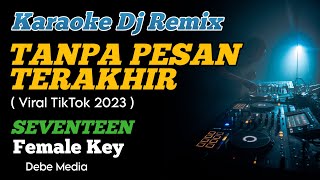 Dj Tanpa Pesan Terakhir Seventeen Saat Kau Langkahkan Kakimu Karaoke Remix Nada Cewek [upl. by Rovner97]