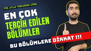 2024 YKS EN ÇOK TERCİH EDİLEN BÖLÜMLER  YÖK ATLAS VERİLERİNE GÖRE TERCİH LİSTELERİNİN VAZGEÇİLMEZİ [upl. by Assirat]