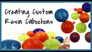 Creating Custom Resin Cabochons [upl. by Grinnell]