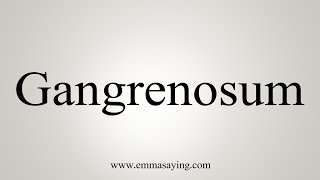 How To Say Gangrenosum [upl. by Sido]