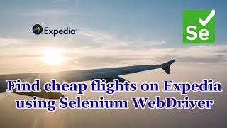 How to find cheap flights on Expedia using Selenium WebDriver [upl. by Conrade]