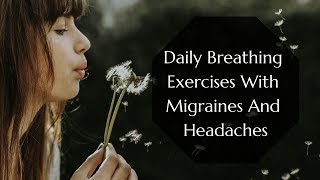 Daily Breathing Exercises With Migraines And Headaches [upl. by Lyle]