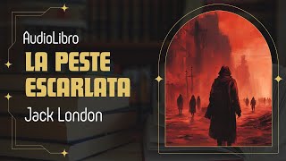 LA PESTE ESCARLATA  JACK LONDON AUDIOLIBRO COMPLETO [upl. by Prager]