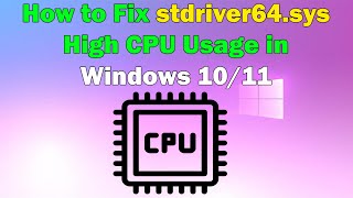 How to Solve stdriver64sys High CPU Problem in Windows 1011 [upl. by Aicnilav]