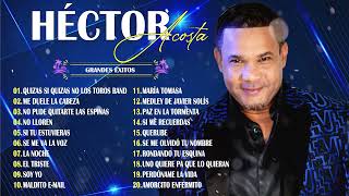 LAS GRANDES CANCIONES DE HÉCTOR ACOSTA  HÉCTOR ACOSTA SUS MEJORES ÉXITOS 2024 [upl. by Karlene167]