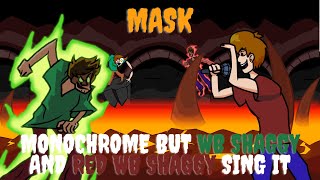 Mask Monochrome but WB Shaggy and Red WB Shaggy sing it [upl. by Kirt877]