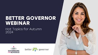 Better Governor with Governors for Schools Hot Topics for Autumn 2024 [upl. by Verge]