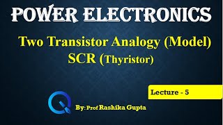 Lecture 5 Two transistor Analogy Model SCR Thyristor [upl. by Arreic259]