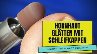 HORNHAUT glätten mit SCHLEIFKAPPEN  So geht es  PODOLOGIE  FUSSPFLEGE [upl. by Yaker]