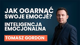 Jak ogarnąć swoje emocje INTELIGENCJA EMOCJONALNA  Tomasz Gordon AUDIO [upl. by Patrizio]