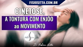 CINETOSE A TONTURA que CAUSA ENJÔO ao MOVIMENTO NAUSEA VÔMITO Fisioterapia Dr Robson Sitta [upl. by Gilbert]