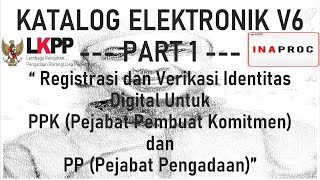 KATALOG ELEKTRONIK V6 PART 1  quotRegistrasi dan Verikasi Identitas Digital Untuk PPK dan PPquot [upl. by Janene]