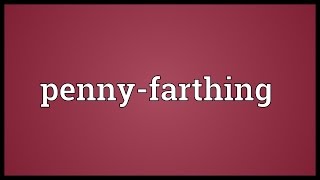 Pennyfarthing Meaning [upl. by Notxam]