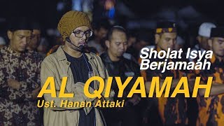 Sholat Isya Berjamaah Ustadz Hanan Attaki  Al Qiyamah [upl. by Raddi323]