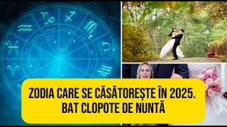 Zodia care se căsătorește în 2025 Bat clopote de nuntă [upl. by Tobie]