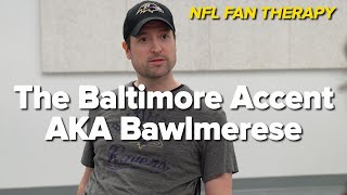 NFL FAN THERAPY The Baltimore Accent AKA Bawlmerese [upl. by Aymer]