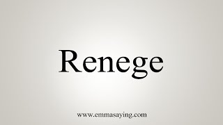 How To Say Renege [upl. by Christoffer]