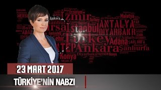 Türkiyenin Nabzı  23 Mart 2017 [upl. by Moonier231]