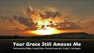 YOUR GRACE STILL AMAZES ME by Phillips Craig and Dean [upl. by Shamrao]