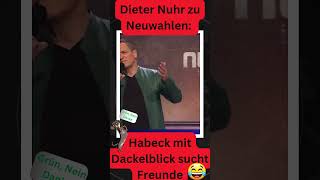 Dieter Nuhr zu Neuwahlen Habeck mit Dackelblick sucht Freunde satire short funny [upl. by Cristi]