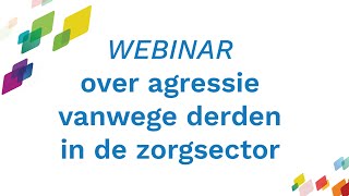 Webinar over agressie vanwege derden in de zorgsector [upl. by Yellehs522]