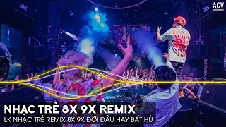 Nhạc Trẻ Remix 8x 9x Đời Đầu Hay Nhất Hiện Nay  Nhạc Trẻ 8x 9x Remix  Nhạc Trẻ 8x 9x Hay Bất Hủ [upl. by Gnad920]