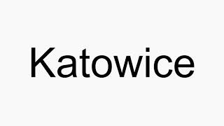 How to pronounce Katowice [upl. by Inavoy]