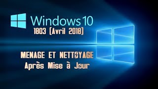 Windows 10 1803 avril 2018 Ménage et nettoyage après la mise à jour [upl. by Bubalo]