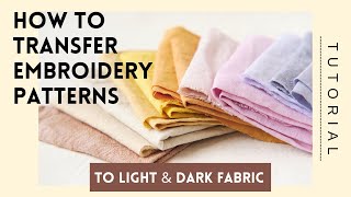 How To Transfer Embroidery Patterns To Light and Dark Fabric [upl. by Rebmak]