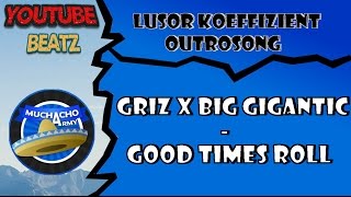 Youtube BeatzLusor Koeffitient OutrosongGRiZ x Big Gigantic  Good Times RollMusic [upl. by Toddy390]