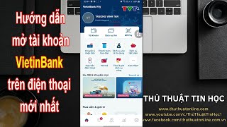 Hướng dẫn mở tài khoản ngân hàng VietinBank trên điện thoại mới nhất  Thủ thuật tin học [upl. by Lilian]