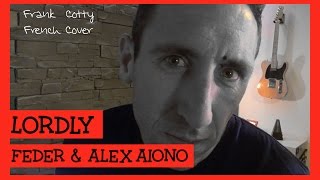 Feder ft Alex Aiono  Lordly traduction en francais COVER Frank Cotty [upl. by Anitsrhc274]