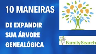 10 FORMAS DE EXPANDIR SUA ÁRVORE GENEALÓGICA NO FAMILYSEARCH [upl. by Bobseine381]