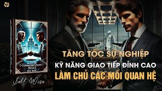 Kỹ Năng Giao Tiếp Đỉnh Cao – Hành Trình Chạm Đến Thành Công Trong Các Mối Quan Hệ  Tóm Tắt Sách [upl. by Johnna]