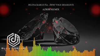 JELENA KARLEUŠA  ŽENE VOLE DIJAMANTE AZRIM REMIX 2021 BLKN MASHUP [upl. by Sillyrama2]