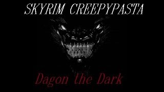 NEW SKYRIM CREEPYPASTA  Dagon the Dark [upl. by Brunhilda]