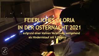 Osternacht 2021  Feierliches Gloria  verletzungsbedingt für 9 Finger [upl. by Gally554]