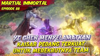 YE CHEN MENYELAMATKAN KAISAR PADANG TERKUAT UNTUK MEMBUAT TEAM TERKUAT  MARTIAL IMMORTAL  EPS 88 [upl. by Chuah]