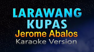 LARAWANG KUPAS  Jerome Abalos Karaoke Version [upl. by Scot]