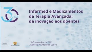 30 anos Infarmed e Medicamentos de Terapia Avançada da inovação aos doentes [upl. by Rexanne708]