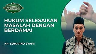 Hukum Di Akhirat Jika Selesaikan Masalah dengan Damai  KH Sumarno Syafii  Damai Indonesiaku [upl. by Eneli]