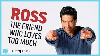 Ross Geller the Friend Who Loves Too Much [upl. by Irtimid]