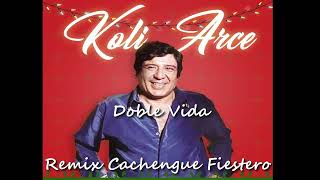 DOBLE VIDA  KOLI ARCE  REMIX CACHENGUE FIESTERO by fabianarce3805 [upl. by Nico585]