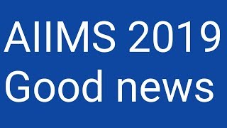 AIIMS 2019 good news [upl. by Ansaev]