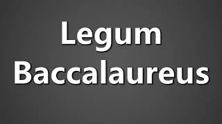 How To Pronounce Legum Baccalaureus [upl. by Elawalo]