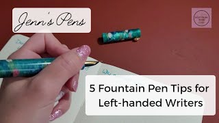 Jenns Pens  Top 5 fountain pen tips for lefthanded lefty writers [upl. by Ru]